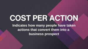 Cost per action indicates how many people have taken actions that convert them into a business prospect.